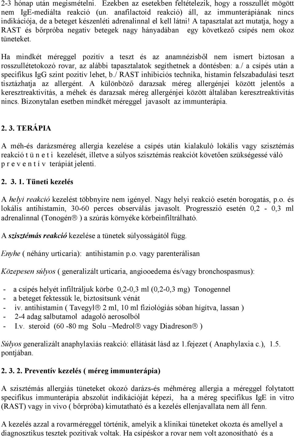 A tapasztalat azt mutatja, hogy a RAST és bırpróba negatív betegek nagy hányadában egy következı csípés nem okoz tüneteket.