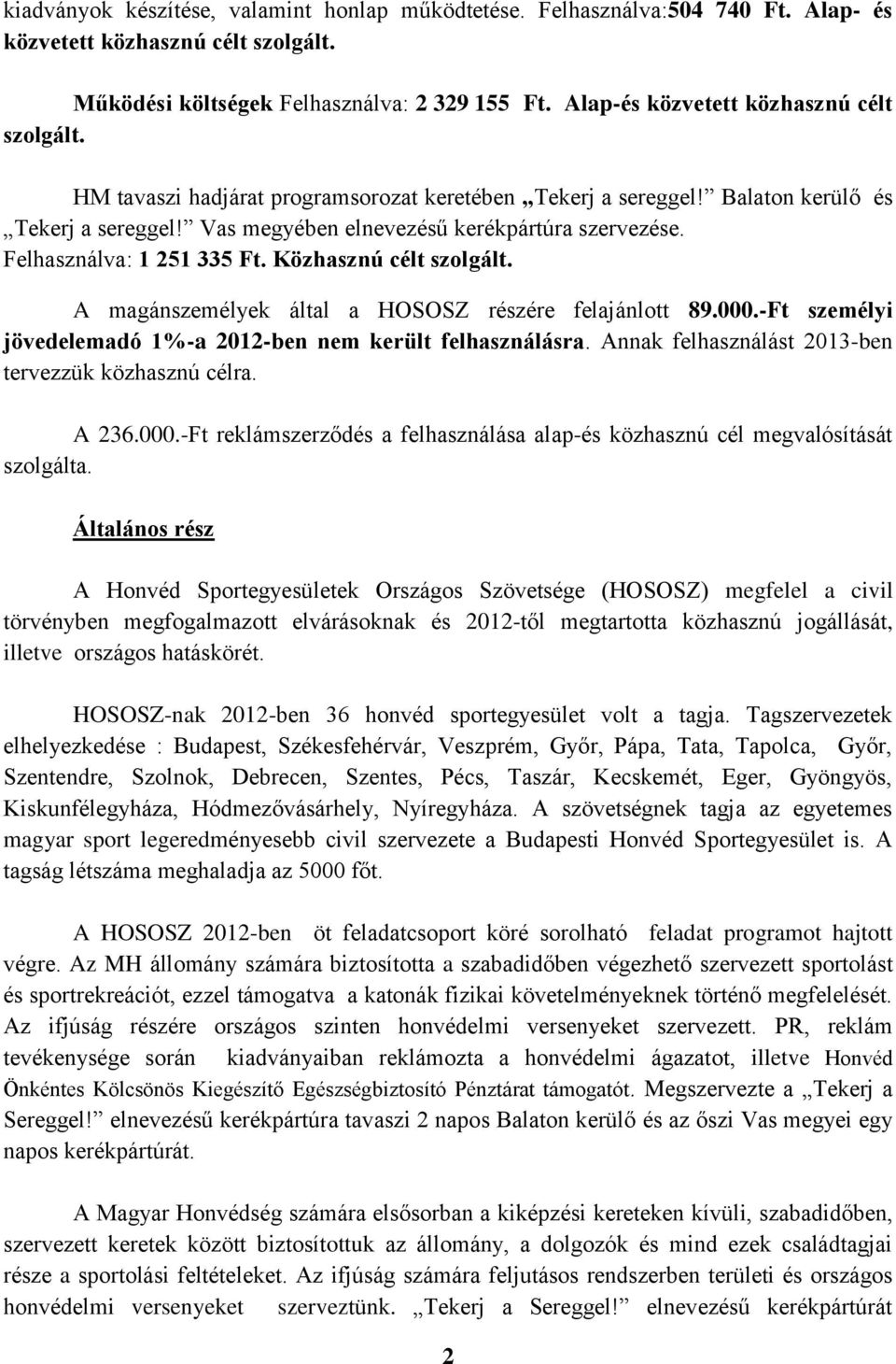 Felhasználva: 1 251 335 Ft. Közhasznú célt szolgált. A magánszemélyek által a HOSOSZ részére felajánlott 89.000.-Ft személyi jövedelemadó 1%-a 2012-ben nem került felhasználásra.