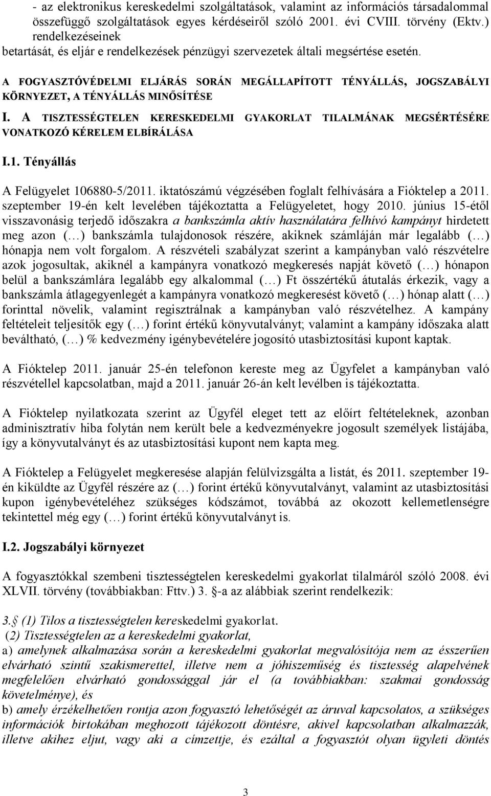 A FOGYASZTÓVÉDELMI ELJÁRÁS SORÁN MEGÁLLAPÍTOTT TÉNYÁLLÁS, JOGSZABÁLYI KÖRNYEZET, A TÉNYÁLLÁS MINŐSÍTÉSE I.