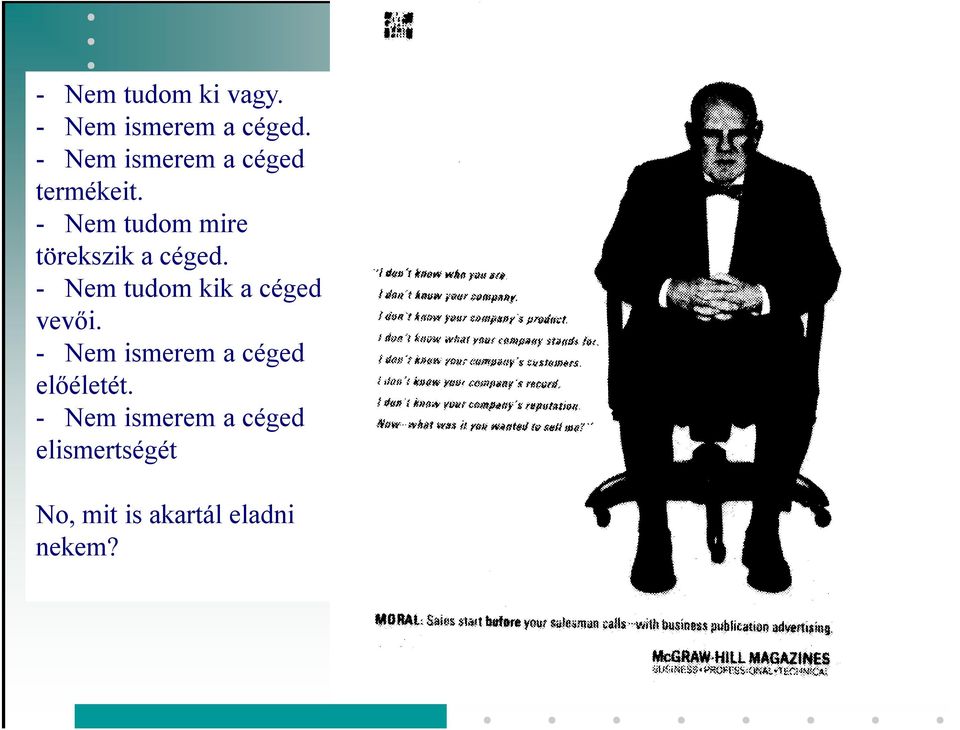 - Nem tudom mire törekszik a céged.