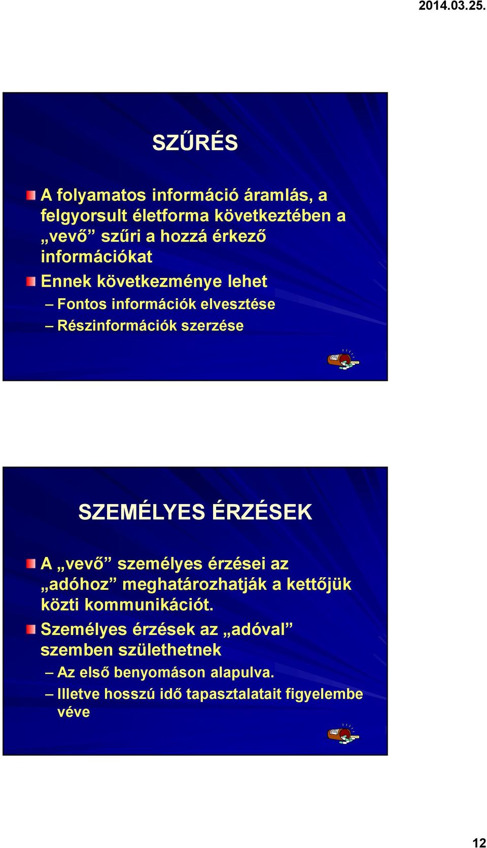 ÉRZÉSEK A vevő személyes érzései az adóhoz meghatározhatják a kettőjük közti kommunikációt.