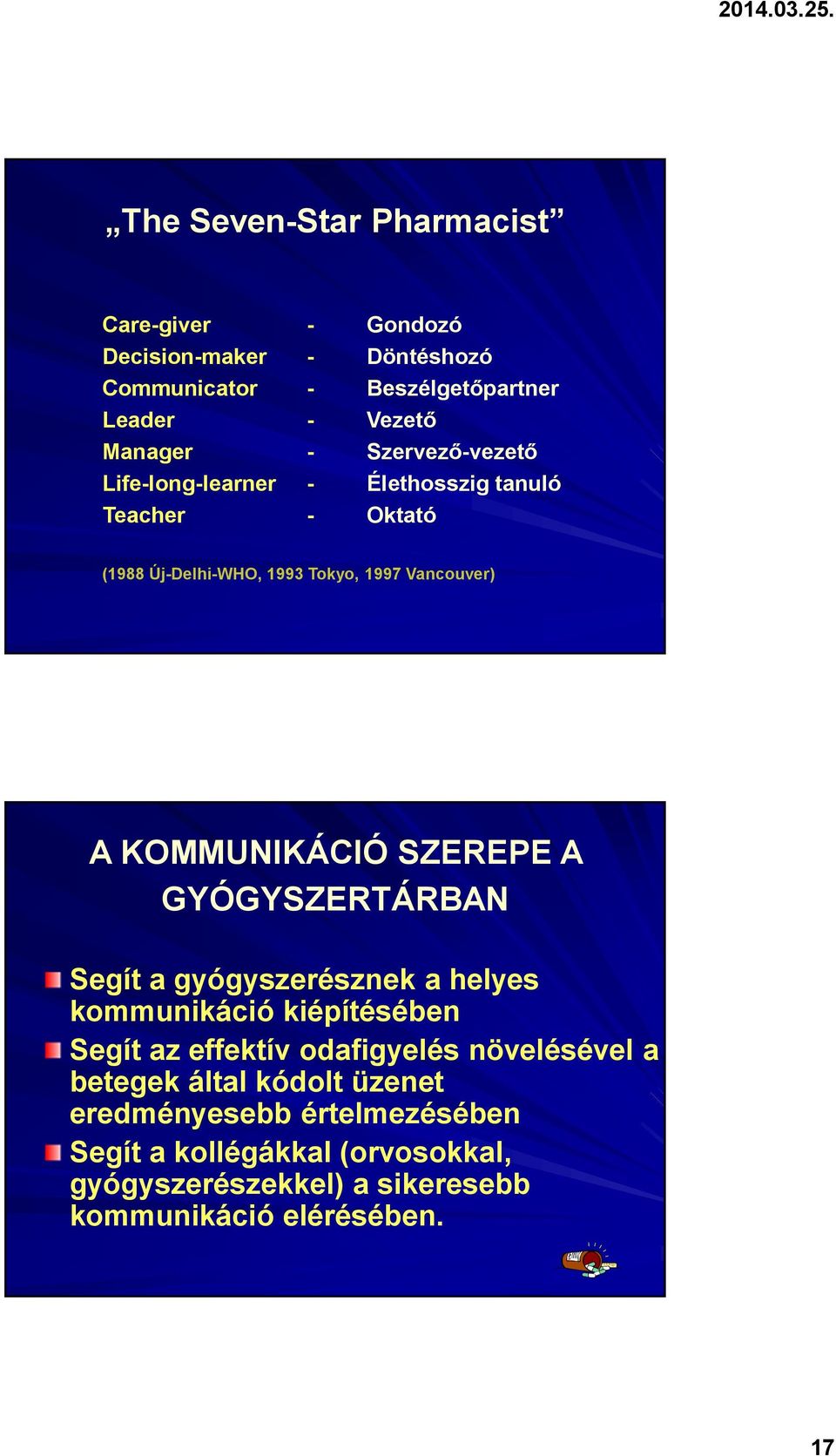 SZEREPE A GYÓGYSZERTÁRBAN Segít a gyógyszerésznek a helyes kommunikáció kiépítésében Segít az effektív odafigyelés növelésével a betegek