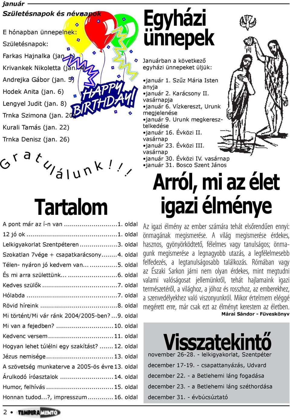 22) Trnka Denisz (jan. 26) r Tartalom A pont már az í-n van...1. oldal 12 jó ok...1. oldal Lelkigyakorlat Szentpéteren...3. oldal Szokatlan 7vége + csapatkarácsony...4.