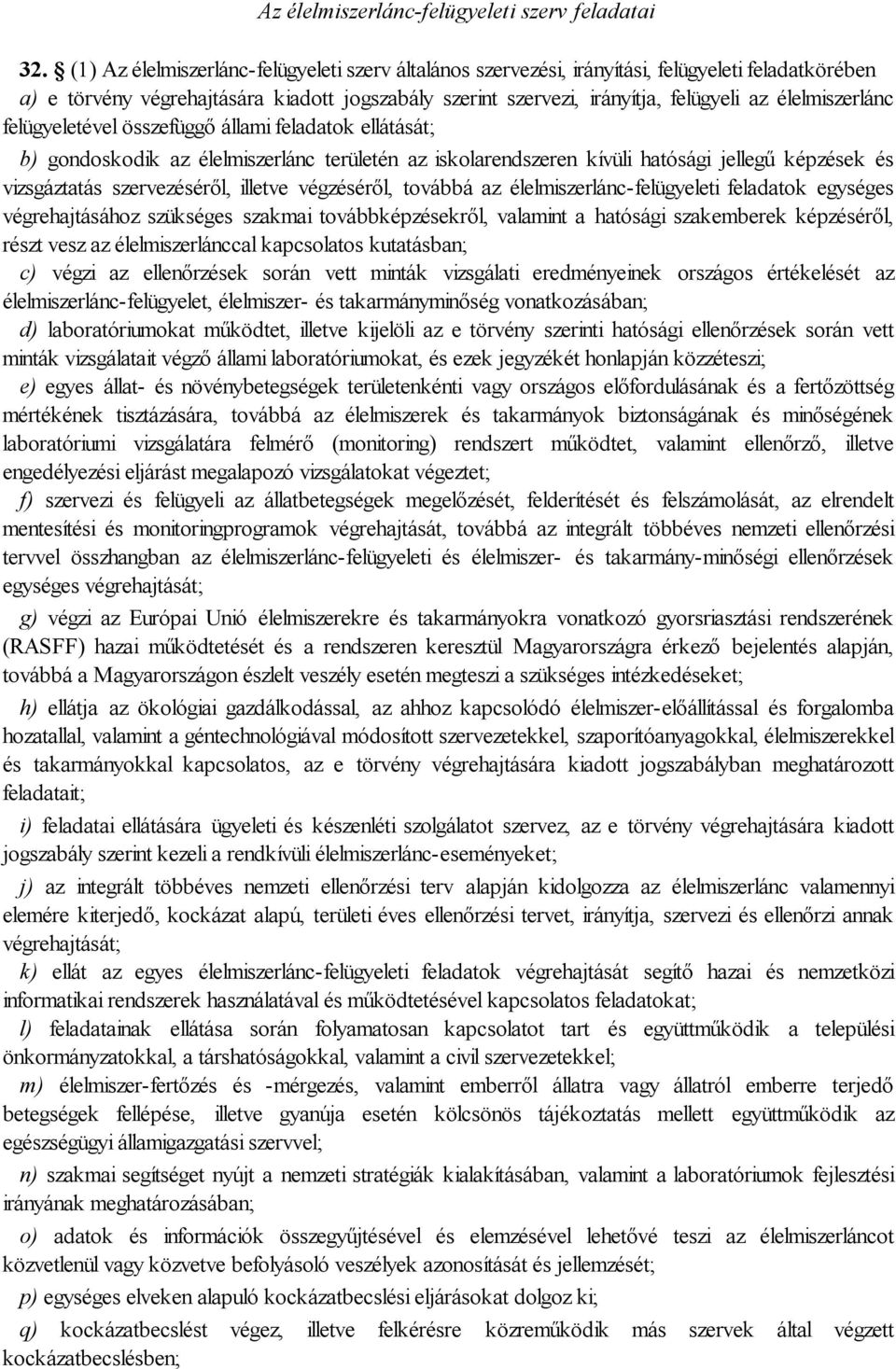 élelmiszerlánc felügyeletével összefüggő állami feladatok ellátását; b) gondoskodik az élelmiszerlánc területén az iskolarendszeren kívüli hatósági jellegű képzések és vizsgáztatás szervezéséről,