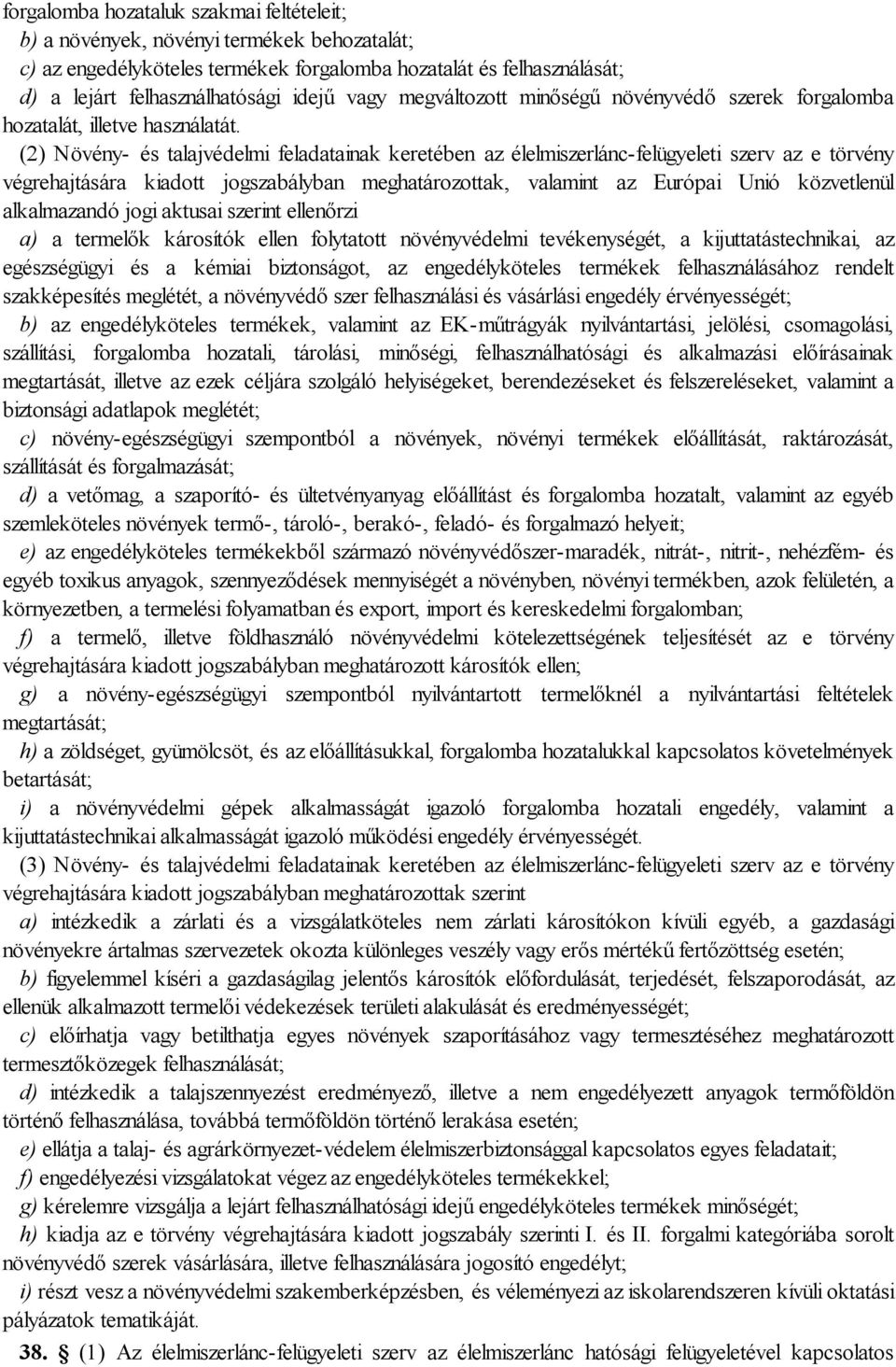 (2) Növény- és talajvédelmi feladatainak keretében az élelmiszerlánc-felügyeleti szerv az e törvény végrehajtására kiadott jogszabályban meghatározottak, valamint az Európai Unió közvetlenül
