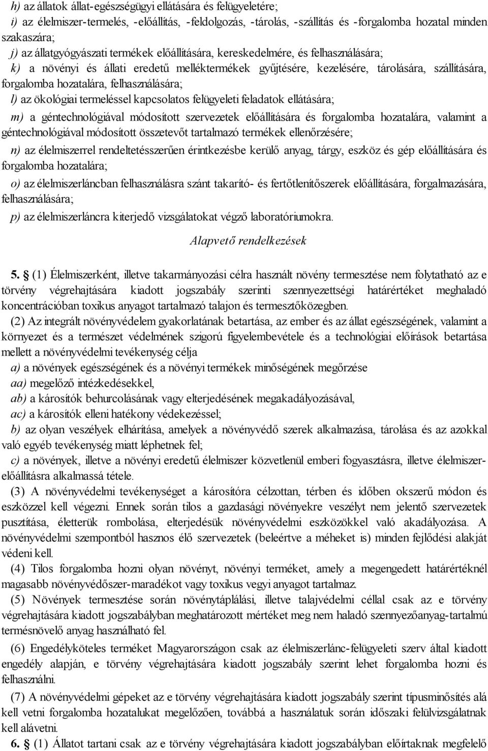 felhasználására; l) az ökológiai termeléssel kapcsolatos felügyeleti feladatok ellátására; m) a géntechnológiával módosított szervezetek előállítására és forgalomba hozatalára, valamint a