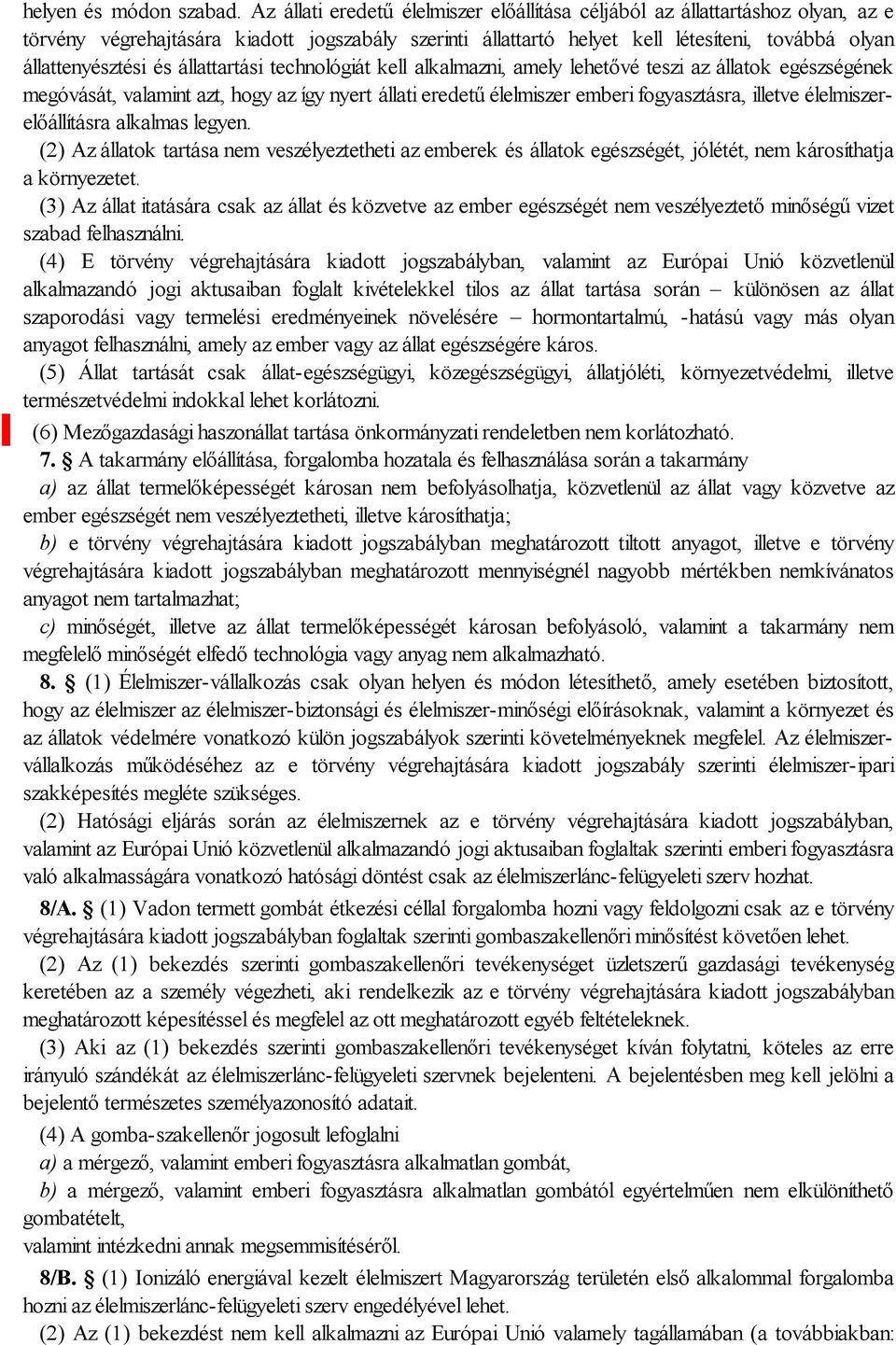 állattartási technológiát kell alkalmazni, amely lehetővé teszi az állatok egészségének megóvását, valamint azt, hogy az így nyert állati eredetű élelmiszer emberi fogyasztásra, illetve