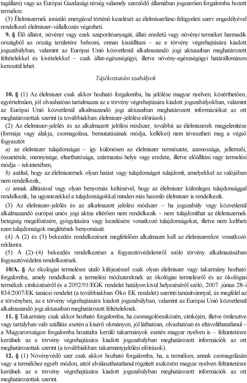 Élő állatot, növényt vagy ezek szaporítóanyagát, állati eredetű vagy növényi terméket harmadik országból az ország területére behozni, onnan kiszállítani az e törvény végrehajtására kiadott