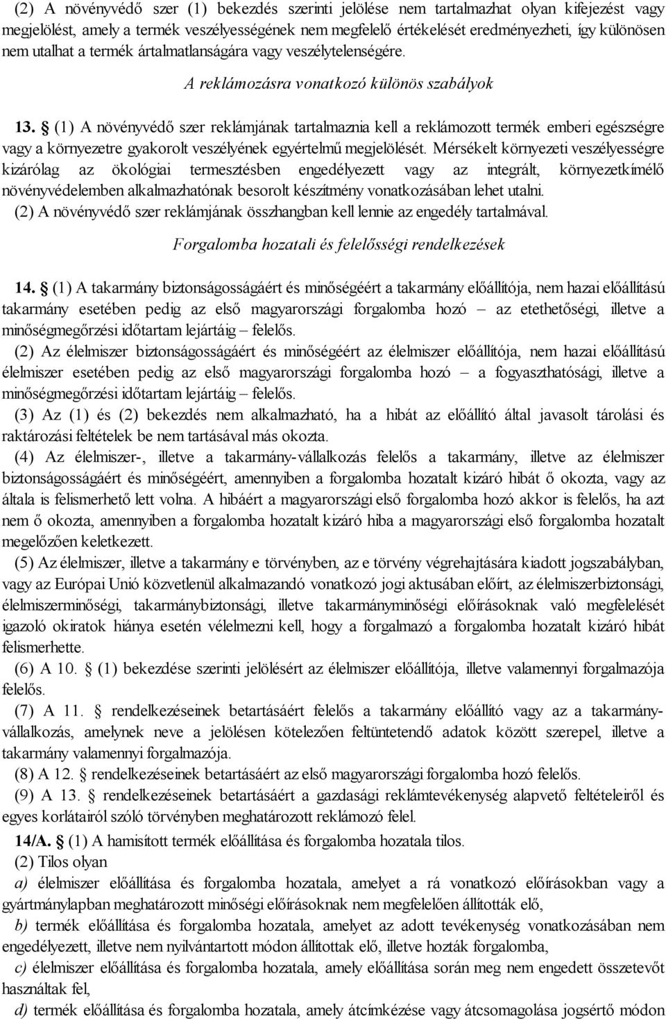 (1) A növényvédő szer reklámjának tartalmaznia kell a reklámozott termék emberi egészségre vagy a környezetre gyakorolt veszélyének egyértelmű megjelölését.