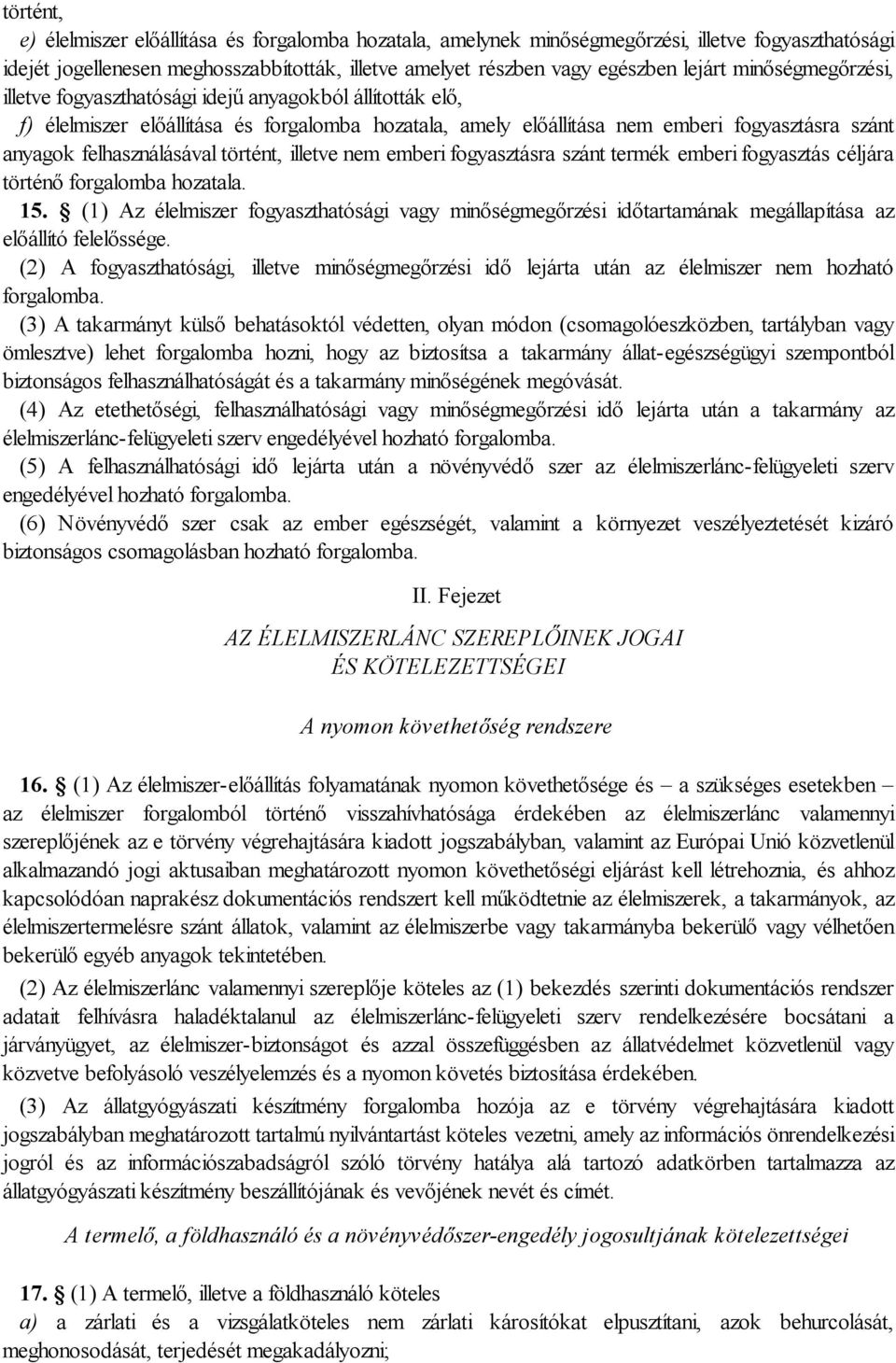 történt, illetve nem emberi fogyasztásra szánt termék emberi fogyasztás céljára történő forgalomba hozatala. 15.