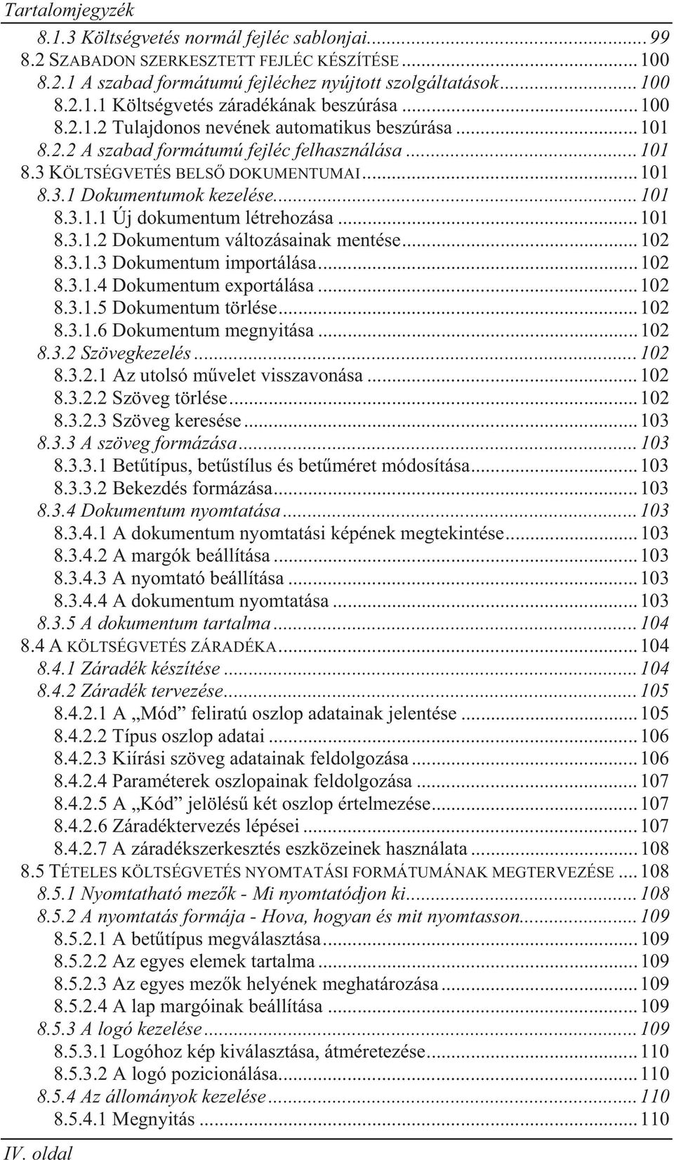 .. 101 8.3.1.2 Dokumentum változásainak mentése... 102 8.3.1.3 Dokumentum importálása... 102 8.3.1.4 Dokumentum exportálása... 102 8.3.1.5 Dokumentum törlése... 102 8.3.1.6 Dokumentum megnyitása.