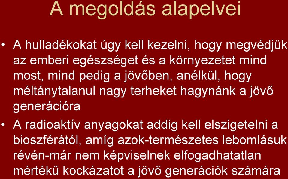 jövő generációra A radioaktív anyagokat addig kell elszigetelni a bioszférától, amíg