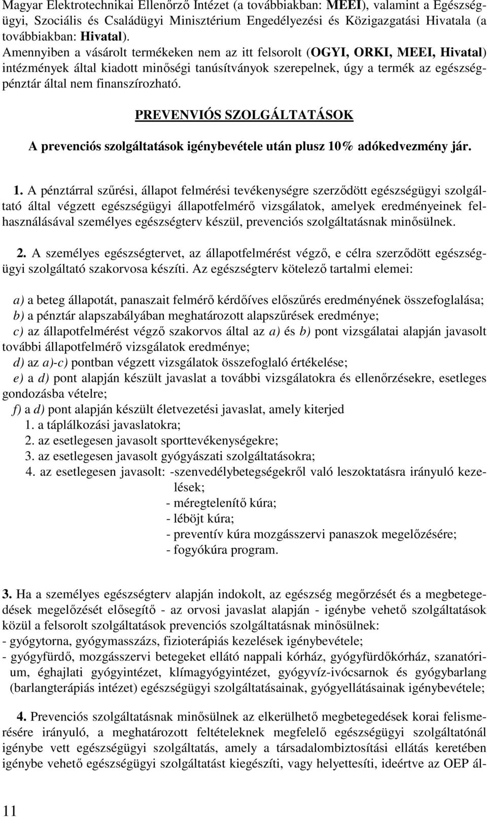 finanszírozható. PREVENVIÓS SZOLGÁLTATÁSOK A prevenciós szolgáltatások igénybevétele után plusz 10