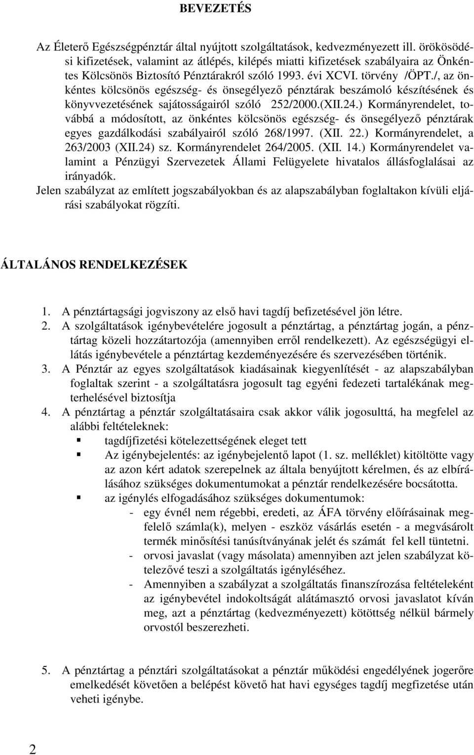 /, az önkéntes kölcsönös egészség- és önsegélyező pénztárak beszámoló készítésének és könyvvezetésének sajátosságairól szóló 252/2000.(XII.24.