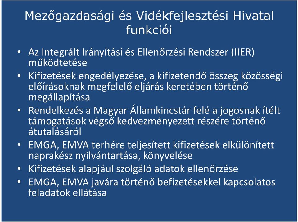 Államkincstár felé a jogosnak ítélt támogatások végső kedvezményezett részére történő átutalásáról EMGA, EMVA terhére teljesített kifizetések