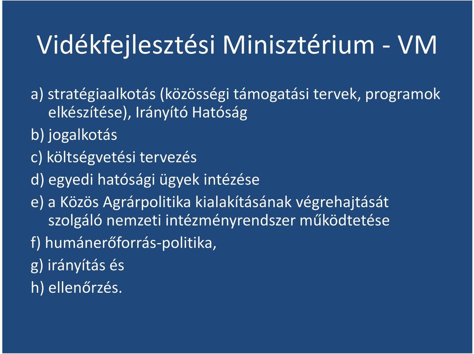 egyedi hatósági ügyek intézése e) a Közös Agrárpolitika kialakításának végrehajtását