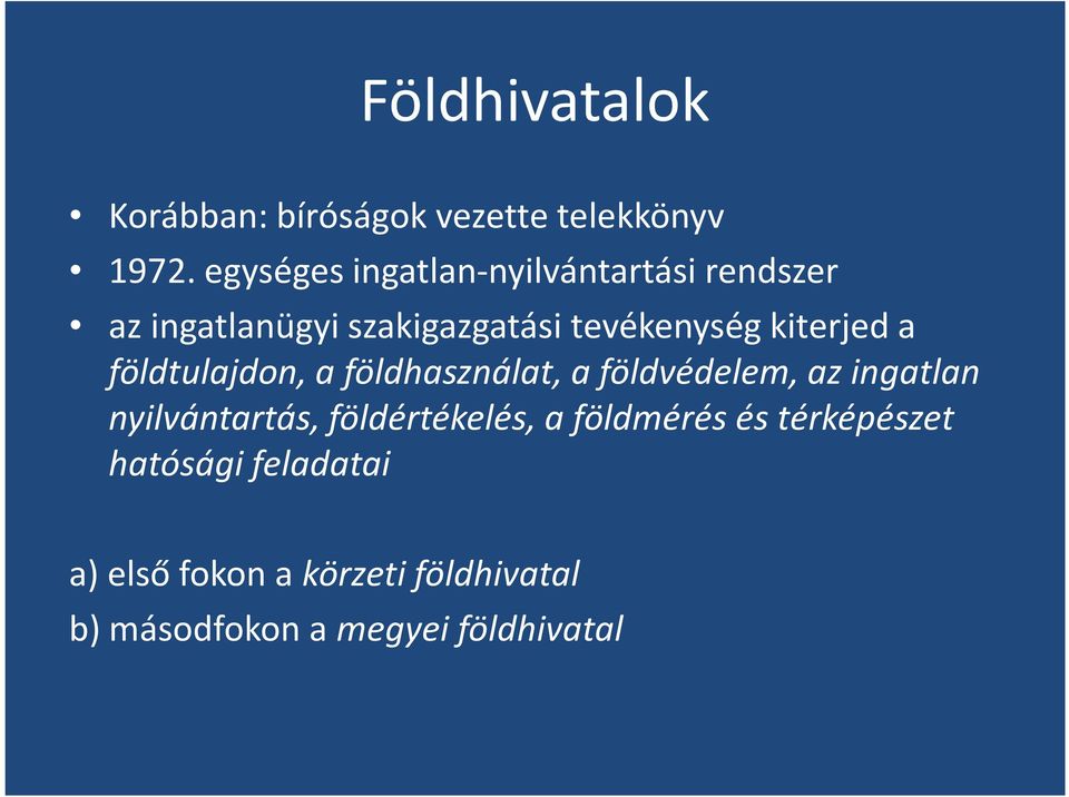 kiterjed a földtulajdon, a földhasználat, a földvédelem, az ingatlan nyilvántartás,