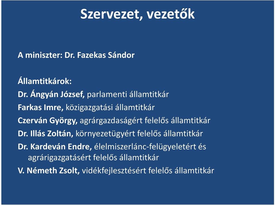 agrárgazdaságért felelős államtitkár Dr. Illás Zoltán, környezetügyért felelős államtitkár Dr.