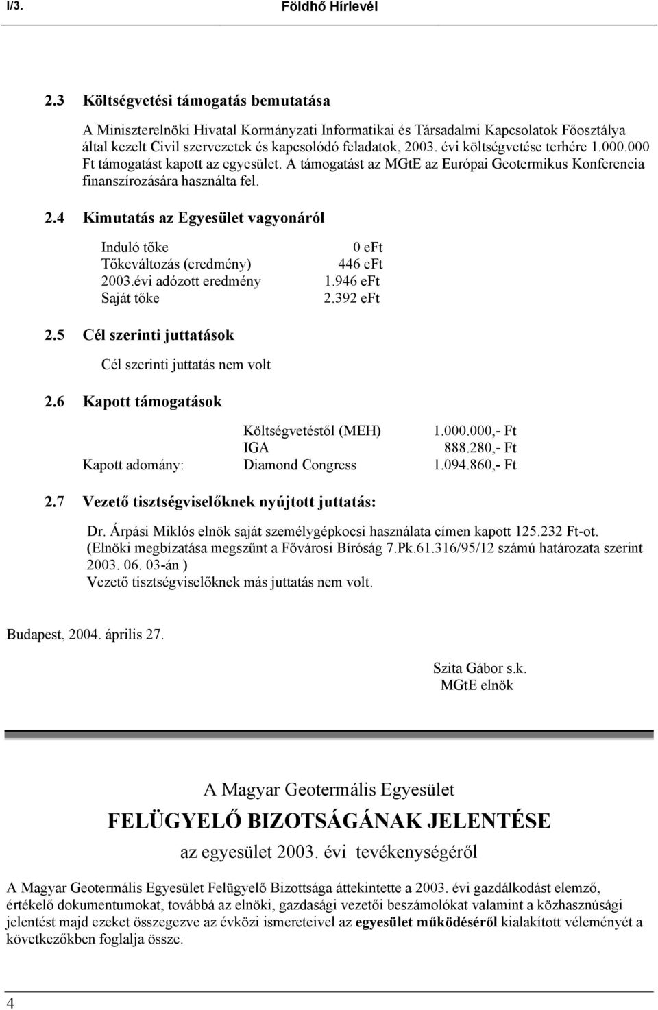 évi költségvetése terhére 1.000.000 Ft támogatást kapott az egyesület. A támogatást az MGtE az Európai Geotermikus Konferencia finanszírozására használta fel. 2.