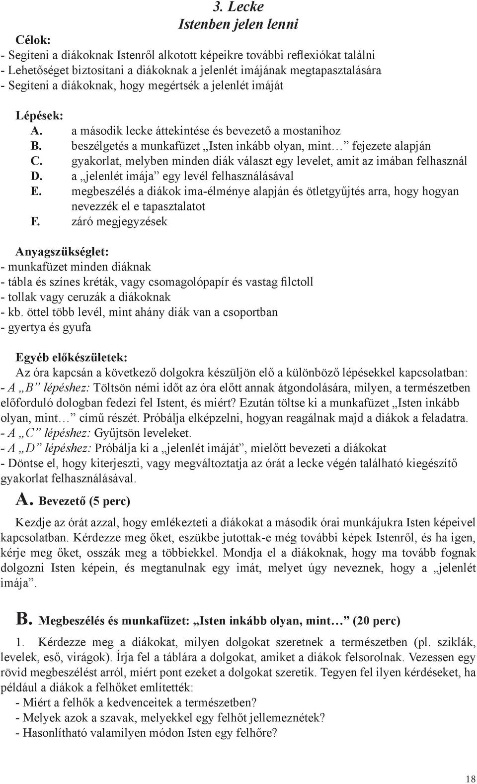 gyakorlat, melyben minden diák választ egy levelet, amit az imában felhasznál D. a jelenlét imája egy levél felhasználásával E.