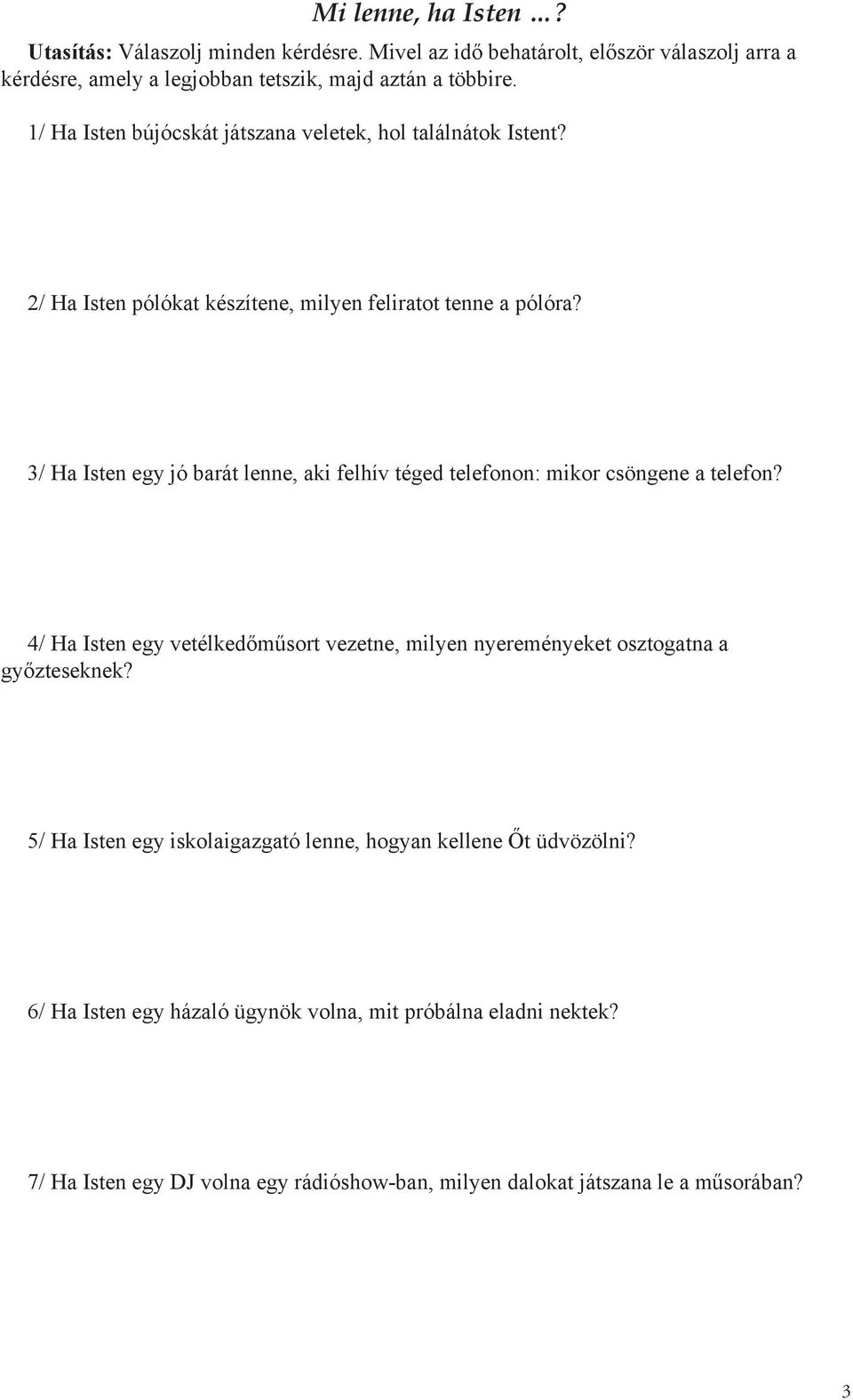 3/ Ha Isten egy jó barát lenne, aki felhív téged telefonon: mikor csöngene a telefon?