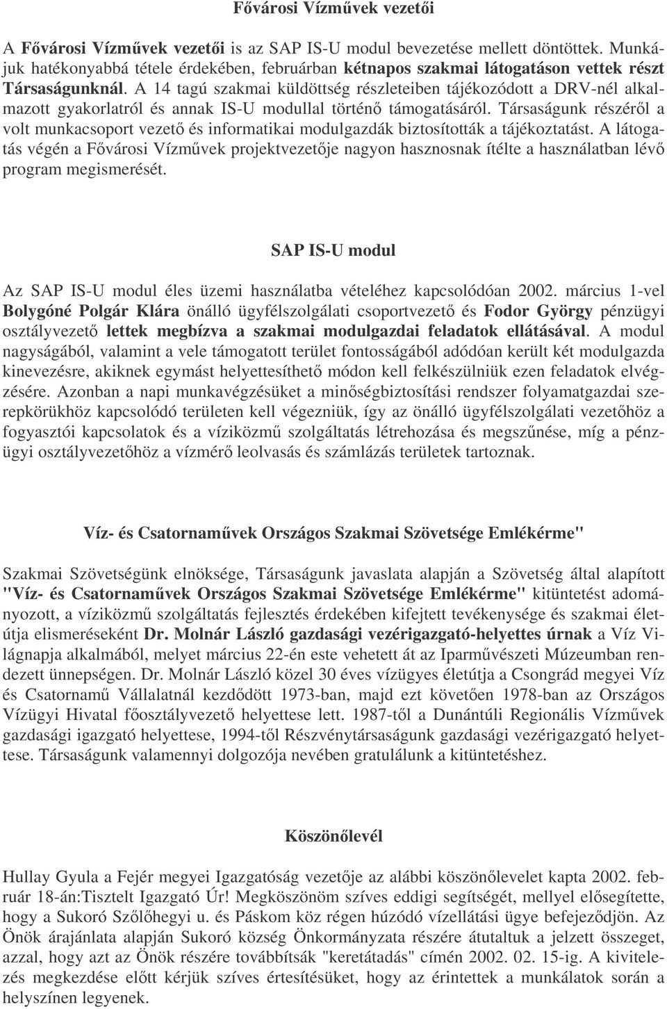 A 14 tagú szakmai küldöttség részleteiben tájékozódott a DRV-nél alkalmazott gyakorlatról és annak IS-U modullal történ támogatásáról.