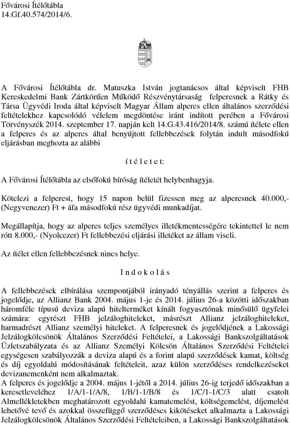 szerződési feltételekhez kapcsolódó vélelem megdöntése iránt indított perében a Fővárosi Törvényszék 2014. szeptember 17. napján kelt 14.G.43.416/2014/8.