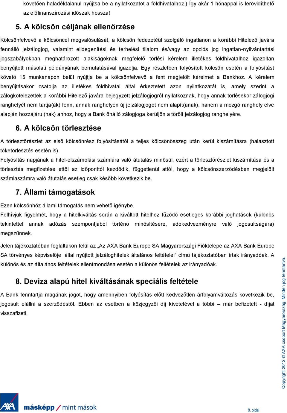 tilalom és/vagy az opciós jog ingatlan-nyilvántartási jogszabályokban meghatározott alakiságoknak megfelelő törlési kérelem illetékes földhivatalhoz igazoltan benyújtott másolati példányának