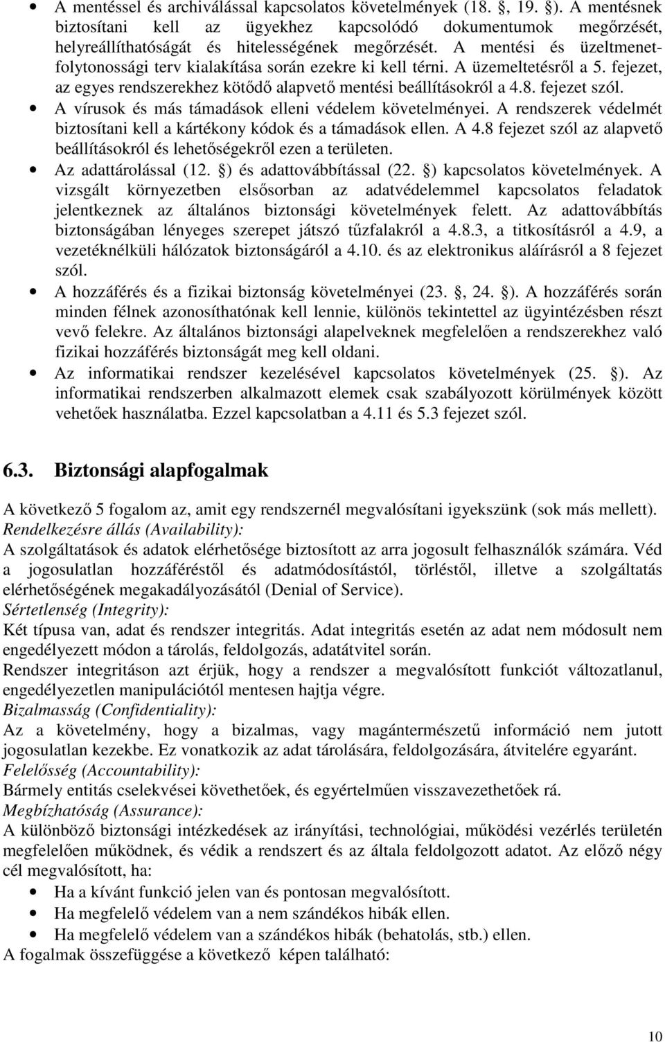 A vírusok és más támadások elleni védelem követelményei. A rendszerek védelmét biztosítani kell a kártékony kódok és a támadások ellen. A 4.