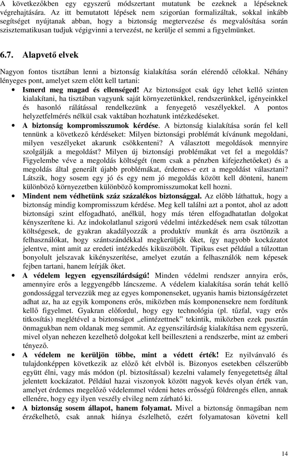 ne kerülje el semmi a figyelmünket. 6.7. Alapvetı elvek Nagyon fontos tisztában lenni a biztonság kialakítása során elérendı célokkal.
