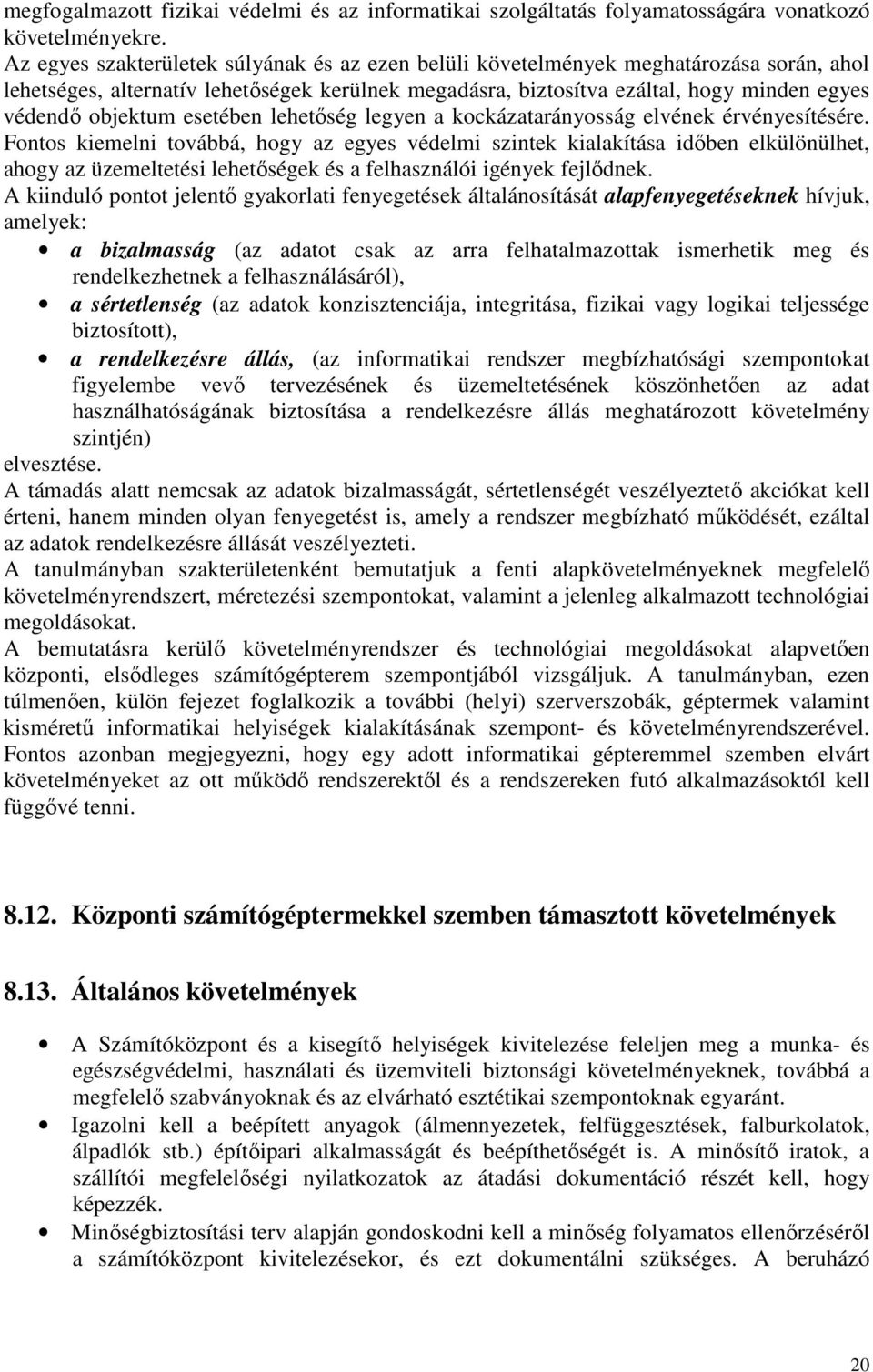 esetében lehetıség legyen a kockázatarányosság elvének érvényesítésére.