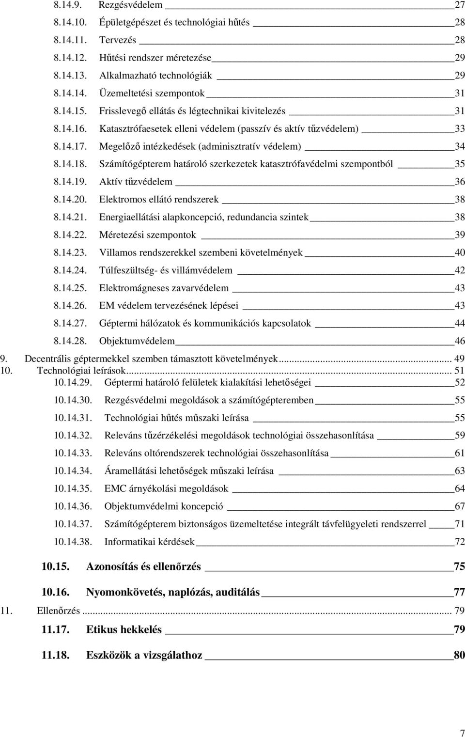 Számítógépterem határoló szerkezetek katasztrófavédelmi szempontból 35 8.14.19. Aktív tőzvédelem 36 8.14.20. Elektromos ellátó rendszerek 38 8.14.21.