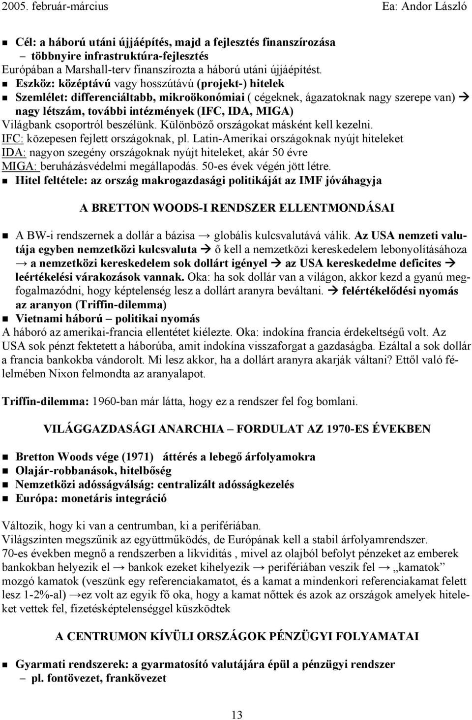 csoportról beszélünk. Különböző országokat másként kell kezelni. IFC: közepesen fejlett országoknak, pl.