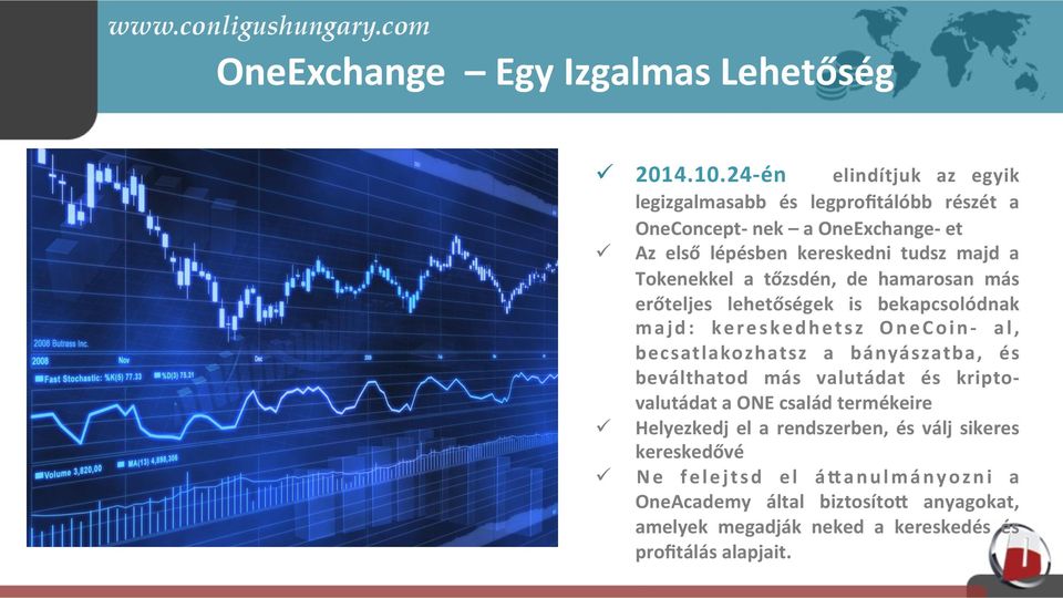 Tokenekkel a tőzsdén, de hamarosan más erőteljes lehetőségek is bekapcsolódnak majd: kereskedhetsz OneCoin- al, becsatlakozhatsz a bányászatba, és
