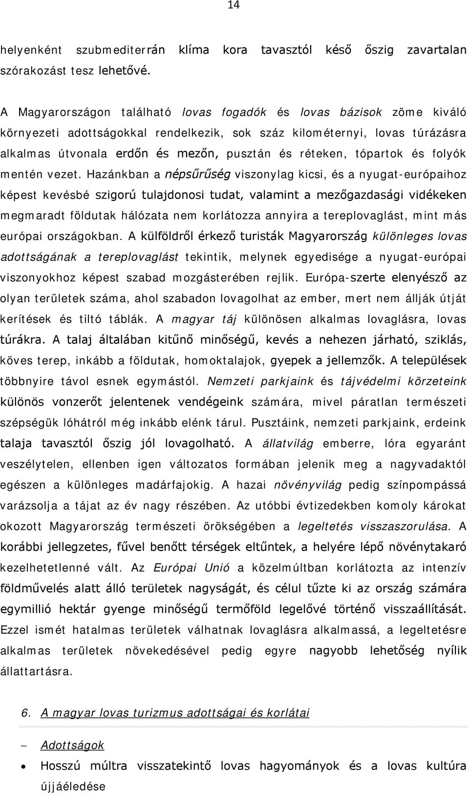 réteken, tópartok és folyók mentén vezet.