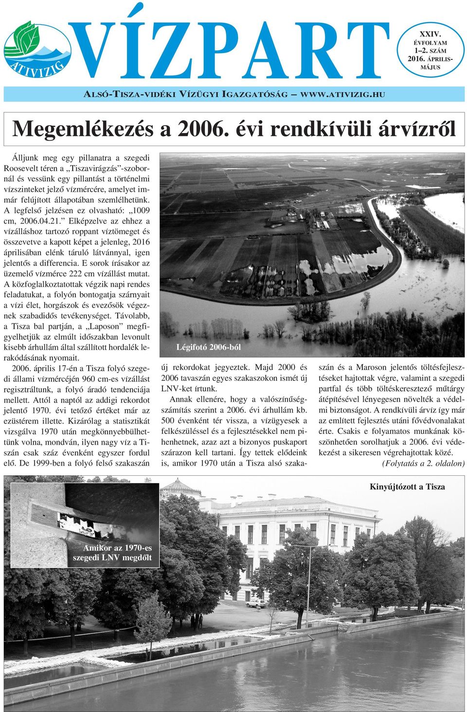 állapotában szemlélhetünk. A legfelsœ jelzésen ez olvasható: 1009 cm, 2006.04.21.