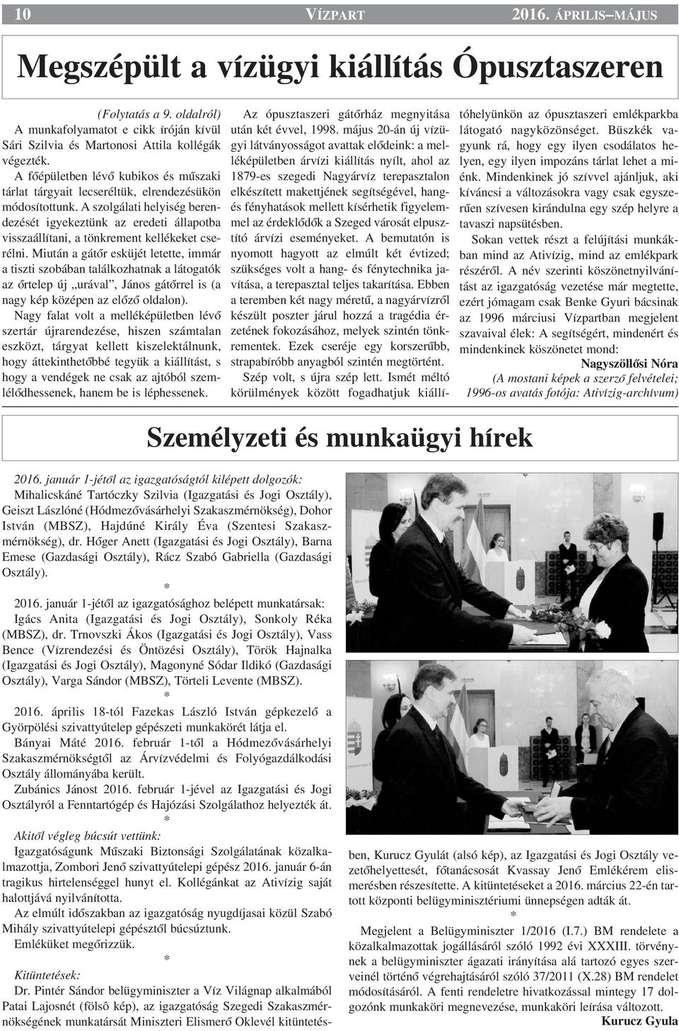A szolgálati helyiség berendezését igyekeztünk az eredeti állapotba visszaállítani, a tönkrement kellékeket cserélni.