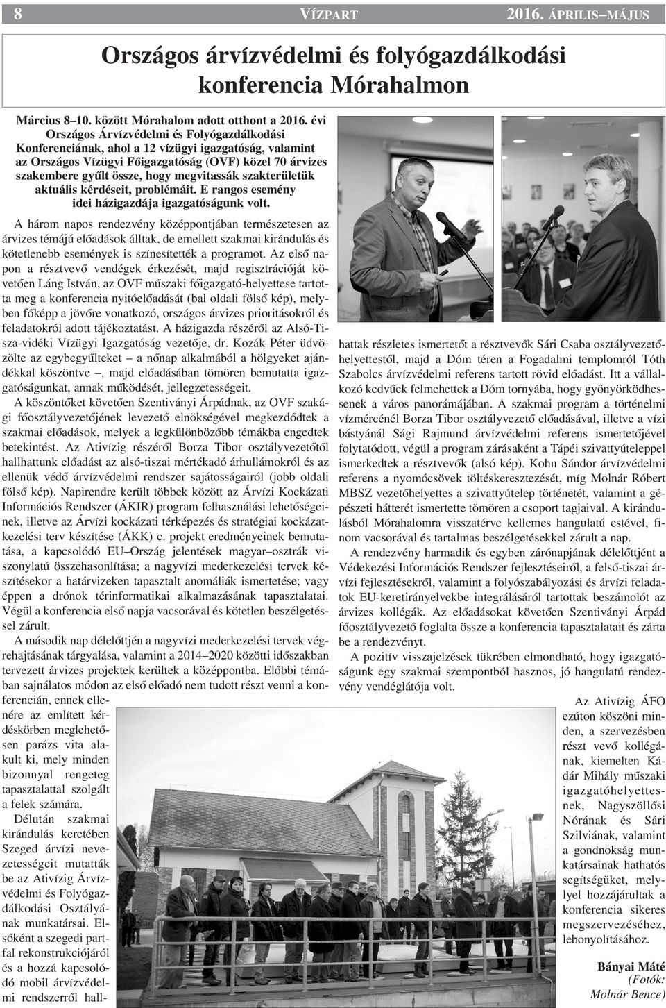 megvitassák szakterületük aktuális kérdéseit, problémáit. E rangos esemény idei házigazdája igazgatóságunk volt.
