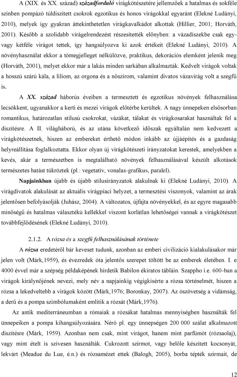 áttekinthetetlen virágkavalkádot alkottak (Hillier, 2001; Horváth, 2001).