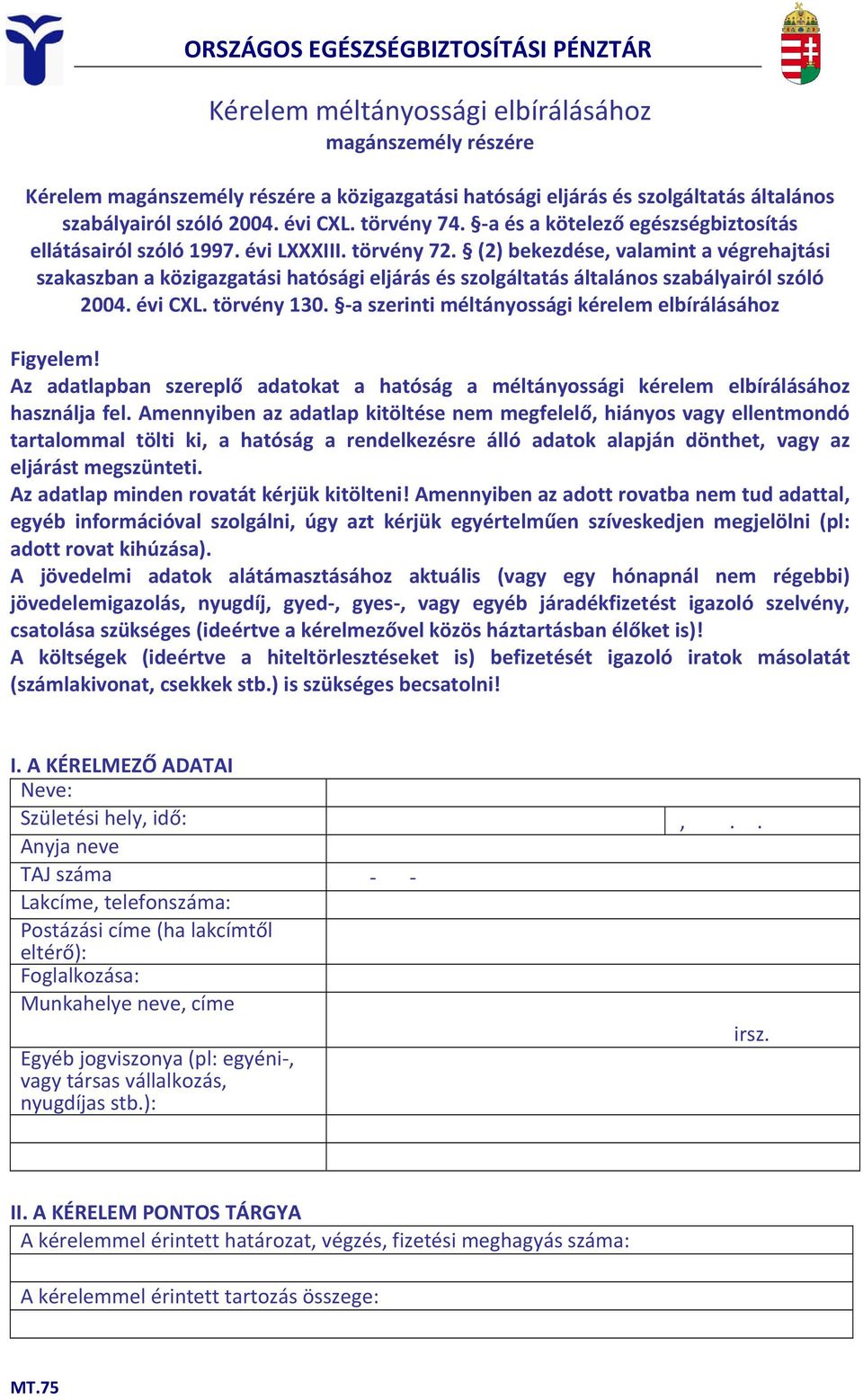 (2) bekezdése, valamint a végrehajtási szakaszban a közigazgatási hatósági eljárás és szolgáltatás általános szabályairól szóló 2004. évi CXL. törvény 130.