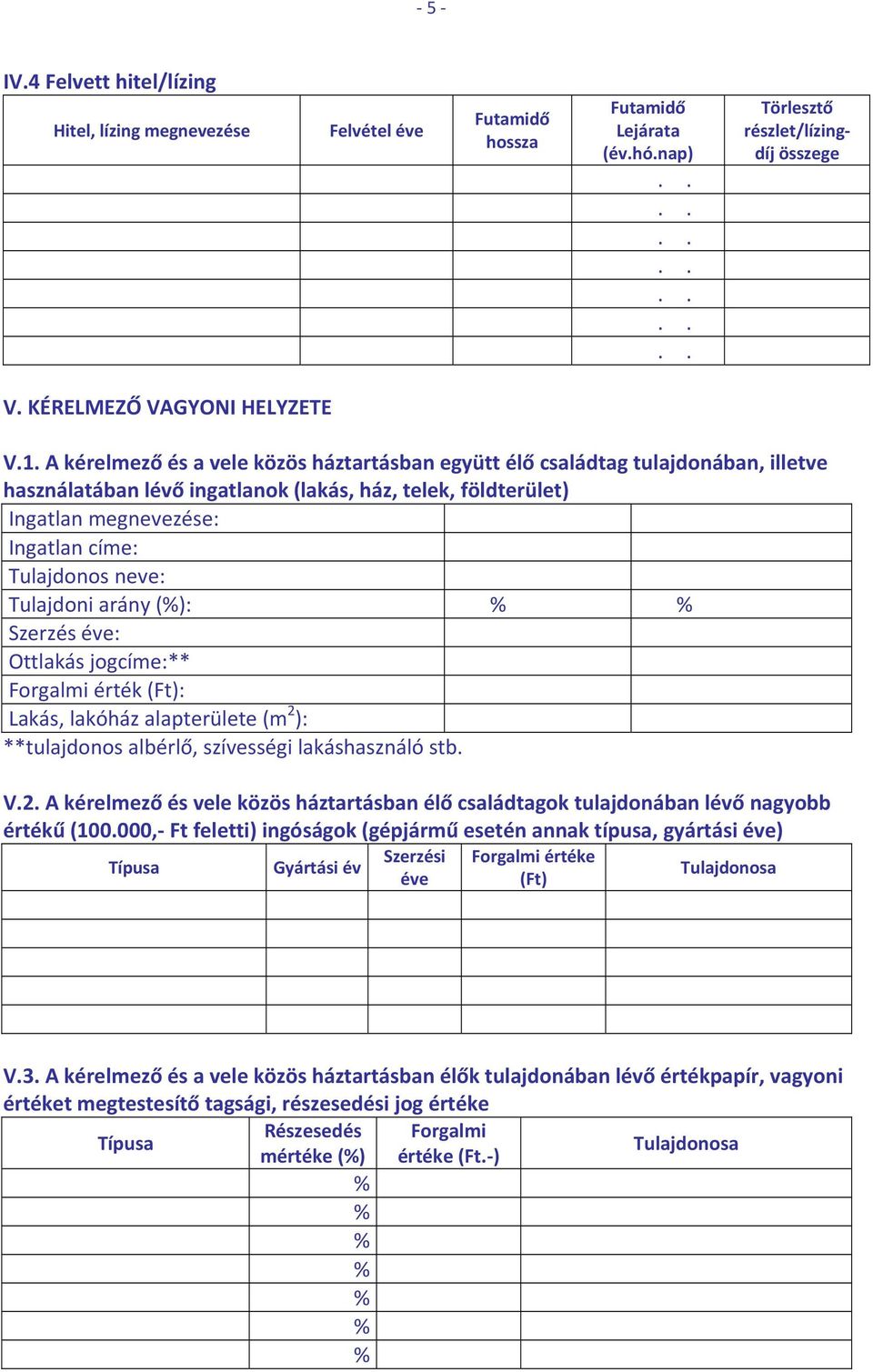 neve: Tulajdoni arány (): Szerzés éve: Ottlakás jogcíme:** Forgalmi érték (Ft): Lakás, lakóház alapterülete (m 2 