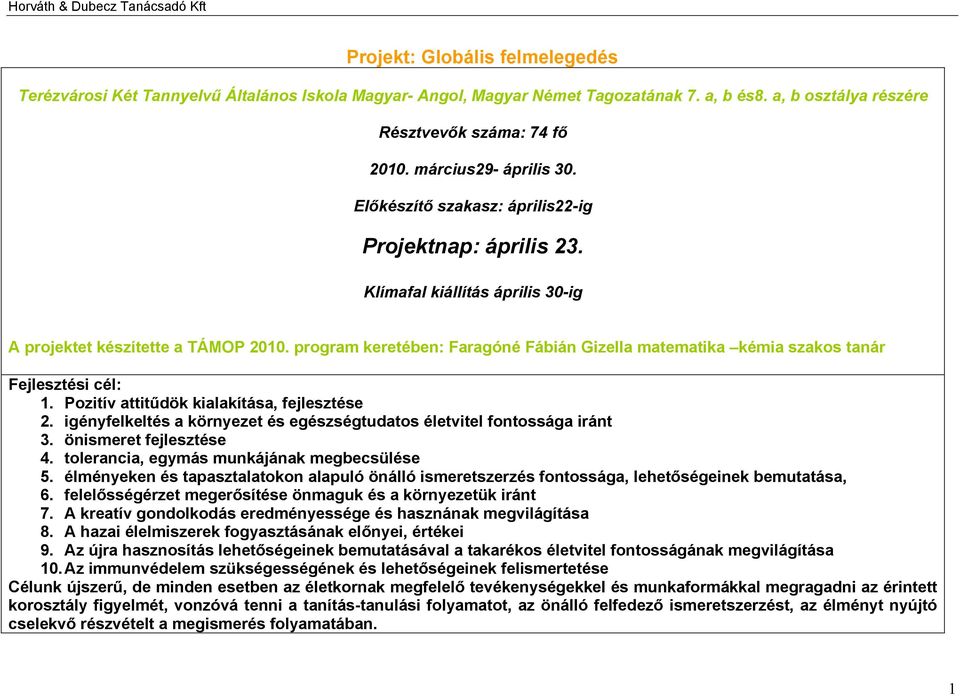 program keretében: Faragóné Fábián Gizella matematika kémia szakos tanár Fejlesztési cél: 1. Pozitív attitűdök kialakítása, fejlesztése 2.