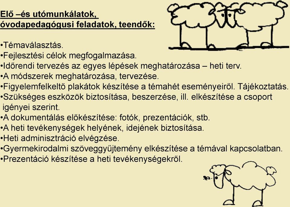 Figyelemfelkeltő plakátok készítése a témahét eseményeiről. Tájékoztatás. Szükséges eszközök biztosítása, beszerzése, ill.