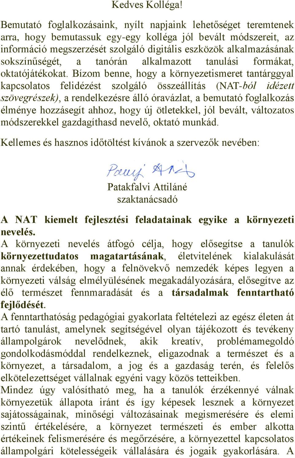 sokszínűségét, a tanórán alkalmazott tanulási formákat, oktatójátékokat.