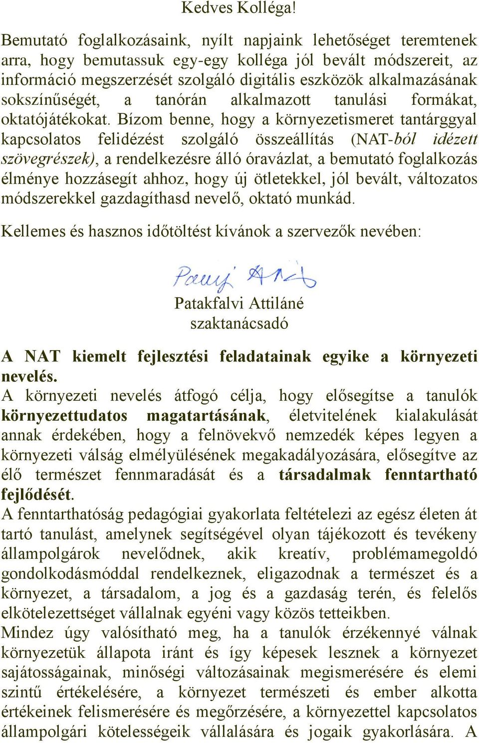 sokszínűségét, a tanórán alkalmazott tanulási formákat, oktatójátékokat.