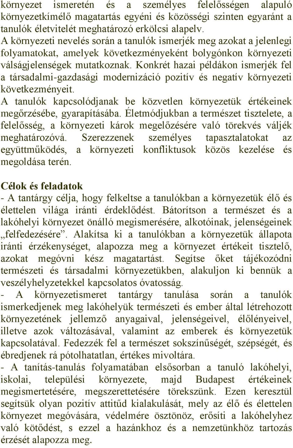 Konkrét hazai példákon ismerjék fel a társadalmi-gazdasági modernizáció pozitív és negatív környezeti következményeit.