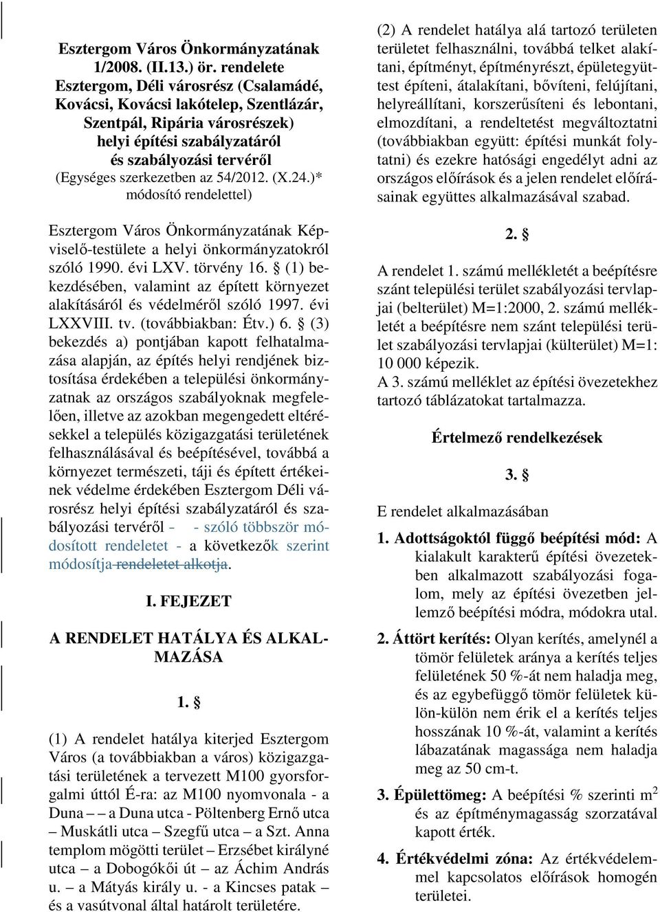 54/2012. (X.24.)* módosító rendelettel) Esztergom Város Önkormányzatának Képviselő-testülete a helyi önkormányzatokról szóló 1990. évi LXV. törvény 16.