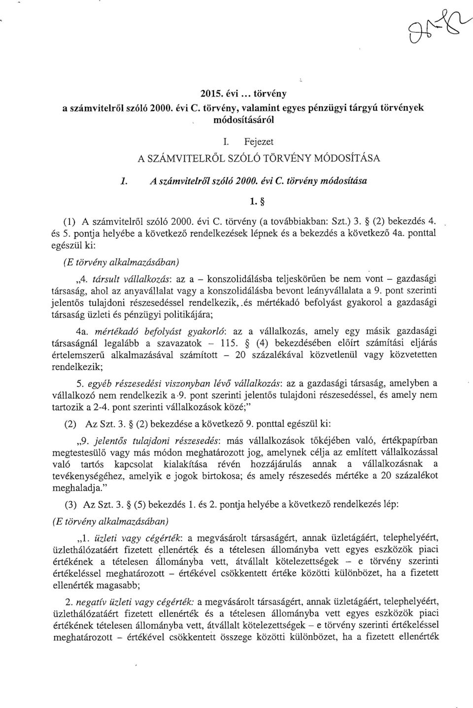 pontja helyébe a következ ő rendelkezések lépnek és a bekezdés a következ ő 4a. pontta l egészül ki : (E törvény alkalmazásában) A.