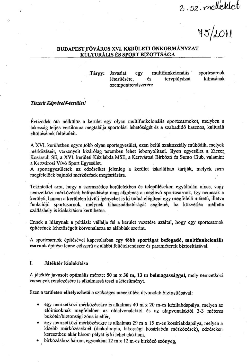Évtizedek óta nélkülöz a kerület egy olyan multifunkcionális sportcsarnokot, melyben a lakosság teljes vertikuma megtalálja sportolási lehetőségét és a szabadidő hasznos, kulturált eltöltésének