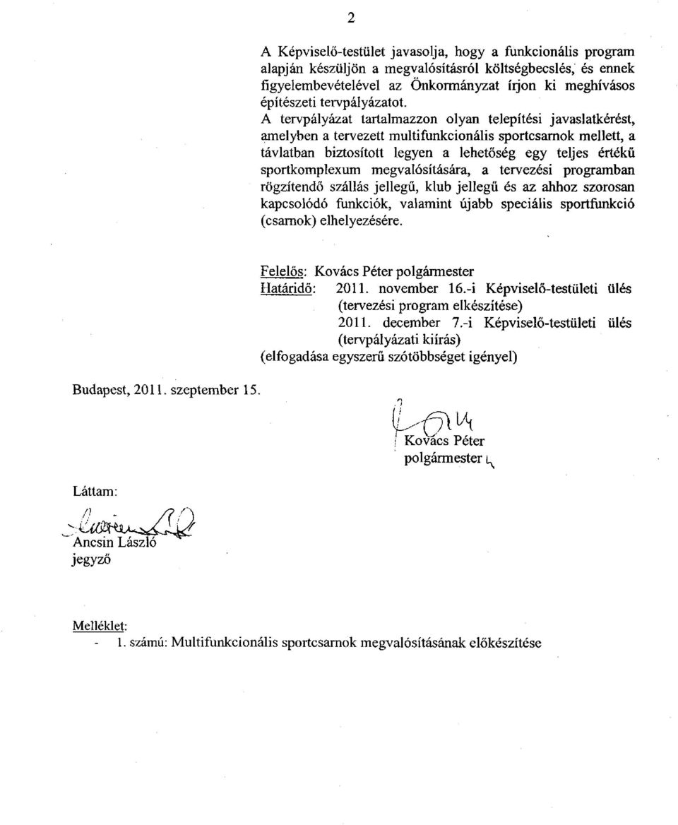 A tervpályázat tartalmazzon olyan telepítési javaslatkérést, amelyben a tervezett multifunkcionális sportcsarnok mellett, a távlatban biztosított legyen a lehetőség egy teljes értékű sportkomplexum